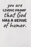 You Are Living Proof That God Has a Sense of Humor