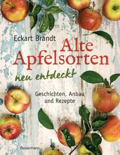 Alte Apfelsorten neu entdeckt - Eckart Brandts großes Apfelbuch (eBook, ePUB) - Brandt, Eckart