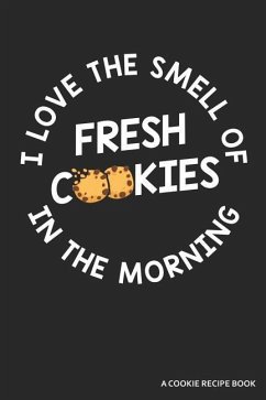 I Love the Smell of Cookies in the Morning a Cookie Recipe Book - Publishing, Zen Studio