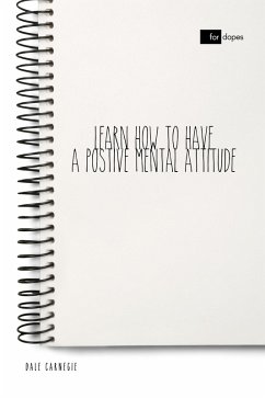 Learn How to Have a Positive Mental Attitude (eBook, ePUB) - Carnegie, Dale