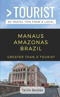 Greater Than a Tourist-Manaus Amazonas Brazil - Tourist, Greater Than a; Quijano, Jarvin
