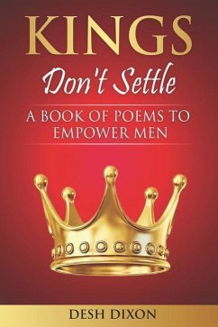 Kings Don't Settle: A Book of Poems to Empower Men - Dixon, Desh