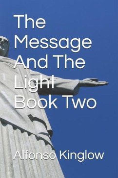 The Message and the Light Book Two - Kinglow, Alfonso J.