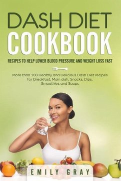 Dash Diet Cookbook: Recipes to help lower blood pressure and Weight Loss Fast. More than 100 Healthy and Delicious Dash Diet Recipes for B - Gray, Emily