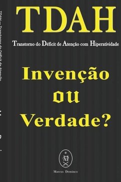 TDAH - Transtorno do Déficit de Atenção com Hiperatividade. Invenção ou Verdade? - Deminco, Marcus