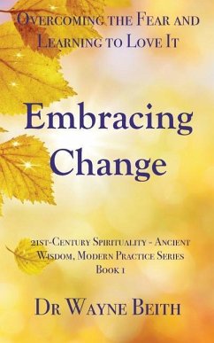 Embracing Change: Overcoming the Fear and Learning to Love It - Beith, Wayne