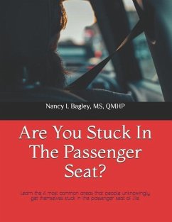 Are You Stuck In The Passenger Seat?: Learn the 4 most common areas that people unknowingly get themselves stuck in the passenger seat of life. - Bagley, Qmhp