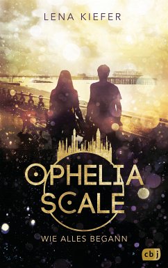 Ophelia Scale - Wie alles begann (eBook, ePUB) - Kiefer, Lena