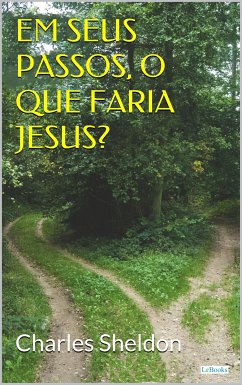 Em seus passos, o que faria Jesus (eBook, ePUB) - Sheldon, Charles M.