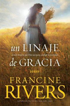 Un linaje de gracia (eBook, ePUB) - Rivers, Francine