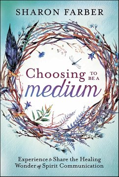 Choosing to Be a Medium (eBook, ePUB) - Farber, Sharon