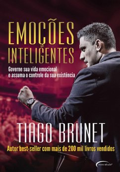 Emoções inteligentes: governe sua vida emocional e assuma o controle da sua existência (eBook, ePUB) - Brunet, Tiago