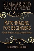 Matchmaking for Beginners - Summarized for Busy People: A Novel: Based on the Book by Maddie Dawson (eBook, ePUB)