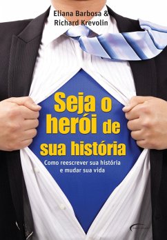 Seja o herói da sua história (eBook, ePUB) - Krevolin, Richard; Barbosa, Eliana