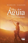 Filho de águia: uma aventura em busca da felicidade (eBook, ePUB)