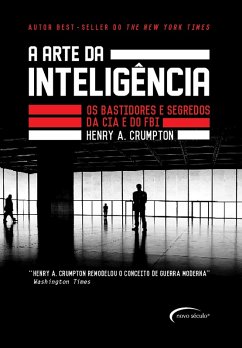 A arte da inteligência - Os bastidores da CIA e do FBI (eBook, ePUB) - Crumpton, Henry A.