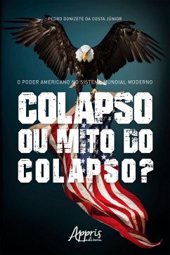 O Poder Americano no Sistema Mundial Moderno: Colapso ou Mito do Colapso? (eBook, ePUB) - da Júnior, Pedro Donizete Costa