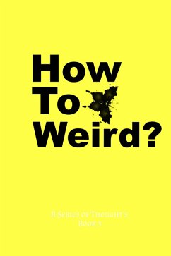 How To Weird? (A Series Of Thought's, #3) (eBook, ePUB) - Darkwood, E.
