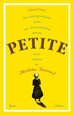 Das außergewöhnliche Leben eines Dienstmädchens namens PETITE, besser bekannt als Madame Tussaud - Carey, Edward