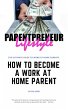 How to Become a Work-At-Home Parent... - Bild 1