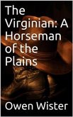 The Virginian: A Horseman of the Plains (eBook, PDF)