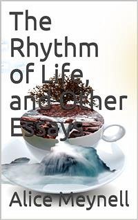 The Rhythm of Life, and Other Essays (eBook, PDF) - Meynell, Alice