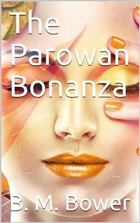 The Parowan Bonanza (eBook, PDF) - M. Bower, B.