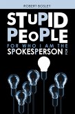 Stupid People for Who I Am the Spokesperson For (eBook, ePUB) Stupid People for Who I Am the Spokesperson For (eBook, ePUB)