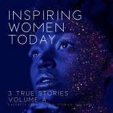 Inspiring Women Today: 3 True Stories, Volume A (eBook, ePUB)