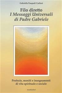 Filo diretto - I messaggi universali di Padre Gabriele M. Berardi (eBook, ePUB) - Pasquali Carlizzi, Gabriella