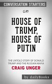 House of Trump, House of Putin: The Untold Story of Donald Trump and the Russian Mafia by Craig Unger   Conversation Starters (eBook, ePUB)
