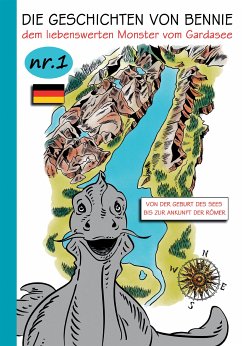 Die Geschichten von Bennie - dem liebenswerten Monster vom Gardasee. Nr.1. Von der geburt des sees bis zur ankunft der Römer (eBook, ePUB) - Brenner, Thomas