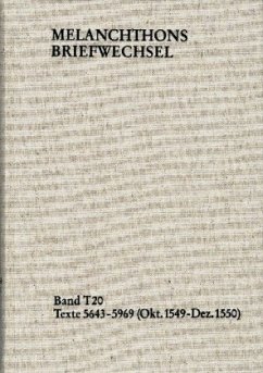 Melanchthons Briefwechsel / Textedition. Band T 20: Texte 5643-5969 (Oktober 1549-Dezember 1550) Melanchthons Briefwechsel / Textedition. Band T 20: Texte 5643-5969 (Oktober 1549-Dezember 1550)