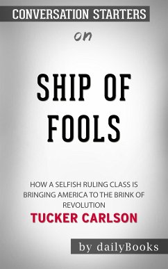 Ship of Fools: How a Selfish Ruling Class Is Bringing America to the Brink of Revolution by Tucker Carlson   Conversation Starters (eBook, ePUB) - dailyBooks