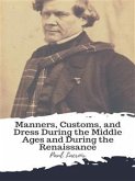 Manners, Customs, and Dress During the Middle Ages and During the Renaissance (eBook, ePUB)
