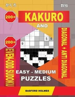 200 Kakuro and 200 Even-Odd Sudoku Diagonal + Anti Diagonal Easy - Medium Puzzles. - Holmes, Basford