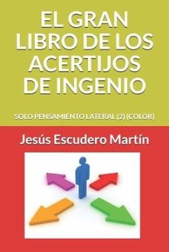 El Gran Libro de Los Acertijos de Ingenio: Solo Pensamiento Lateral (2) (Color) - Escudero Martín, Jesús