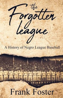 The Forgotten League: A History of Negro League Baseball - Foster, Frank