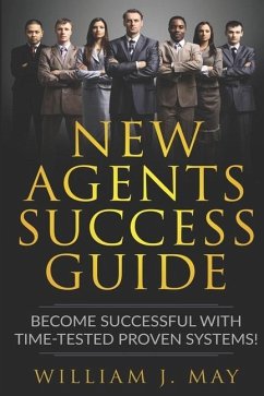 New Agents Success Guide: Become Successful with Time-Tested Proven Systems! - May, William J.