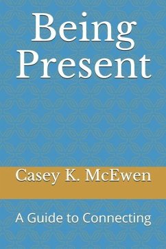 Being Present: A Guide to Connecting - McEwen, Casey K.