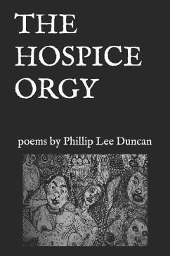 The Hospice Orgy - Duncan, Phillip Lee