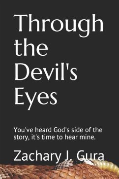 Through the Devil's Eyes: You've heard God's side of the story, it's time to hear mine. - Gura, Zachary J.