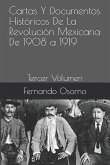 Cartas Y Documentos Históricos de la Revolución Mexicana de 1908 a 1919: Tercer Volumen