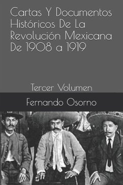 Cartas Y Documentos Históricos de la Revolución Mexicana de 1908 a 1919: Tercer Volumen - Osorno, Fernando