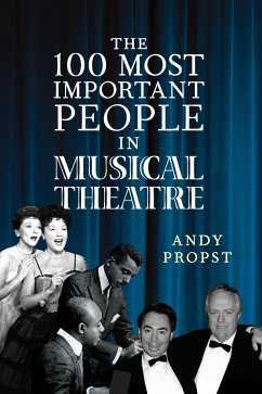 The 100 Most Important People in Musical Theatre - Propst, Andy