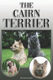 The Cairn Terrier: A Complete and Comprehensive Owners Guide To: Buying, Owning, Health, Grooming, Training, Obedience, Understanding and