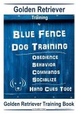 Golden Retriever Training By Blue Fence Dog Training Obedience - Commands Behavior - Socialize Hand Cues Too! Golden Retriever Training Book