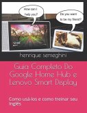 Guia Completo Do Google Home Hub e Lenovo Smart Display: como usa-los e como treinar seu Inglês com eles