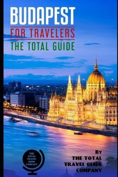 BUDAPEST FOR TRAVELERS. The total guide - Guide Company, The Total Travel