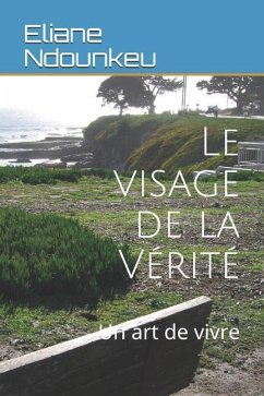 Le Visage de la Vérité: Un Art de Vivre - Ndounkeu, Eliane